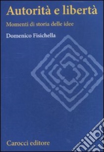 Autorità e libertà. Momenti di storia delle idee libro di Fisichella Domenico