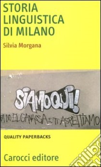 Storia linguistica di Milano libro di Morgana Silvia