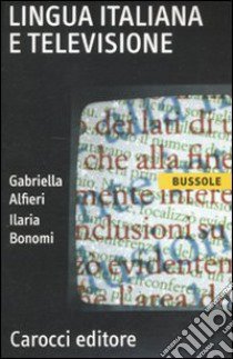 Lingua italiana e televisione libro di Alfieri Gabriella; Bonomi Ilaria