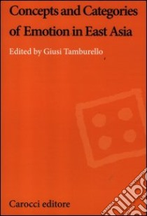 Concepts and categories of emotion in east Asia libro di Tamburello G. (cur.)