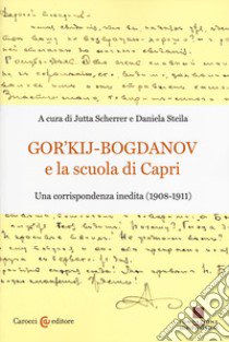 Gor'kij-Bogdanov e la scuola di Capri. Una corrispondenza inedita (1908-1911) libro di Scherrer J. (cur.); Steila D. (cur.)