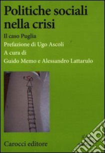 Politiche sociali nella crisi. Il caso Puglia libro di Memo G. (cur.); Lattarulo A. (cur.)