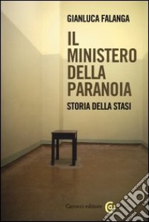 Il ministero della paranoia. Storia della Stasi libro di Falanga Gianluca