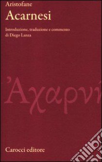 Gli Acarnesi. Testo greco a fronte. Ediz. critica libro di Aristofane