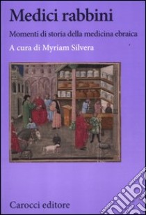 Medici rabbini. Momenti di storia della medicina ebraica libro di Silvera M. (cur.)