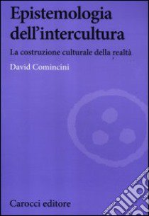 Epistemologia dell'intercultura. La costruzione culturale della realtà libro di Comincini David