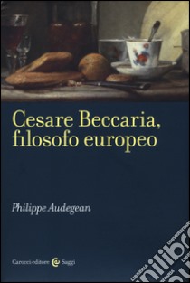 Cesare Beccaria, filosofo europeo libro di Audegean Philippe