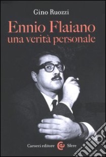 Ennio Flaiano, una verità personale libro di Ruozzi Gino