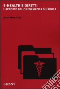 e-Health e diritti. L'apporto dell'informatica giuridica libro di Mancarella Marco