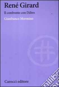 René Girard. Il confronto con l'altro libro di Mormino Gianfranco