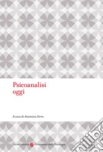 Psicoanalisi oggi libro di Ferro A. (cur.)