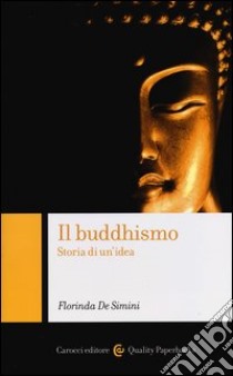 Il buddhismo. Storia di un'idea libro di De Simini Florinda