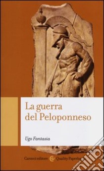 La guerra del Peloponneso libro di Fantasia Ugo