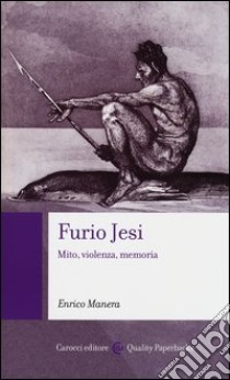 Furio Jesi. Mito, violenza, memoria libro di Manera Enrico