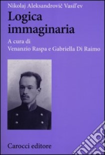 Logica immaginaria libro di Vasil'ev Nikolaj A.; Raspa V. (cur.); Di Raimo G. (cur.)