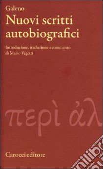 Nuovi scritti autobiografici. Testo greco a fronte libro di Galeno Claudio; Vegetti M. (cur.)