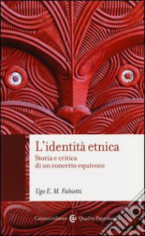 L'identità etnica. Storia e critica di un concetto equivoco libro di Fabietti Ugo