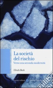 La società del rischio. Verso una seconda modernità libro di Beck Ulrich; Privitera W. (cur.)