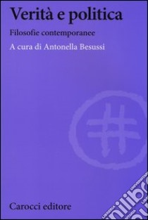 Verità e politica. Filosofie contemporanee libro di Besussi A. (cur.)