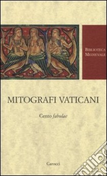 Mitografi vaticani. Cento «fabulae». Testo latino a fronte. Ediz. critica libro di Basile B. (cur.)