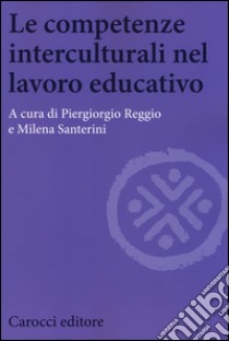 Le competenze interculturali nel lavoro educativo libro di Reggio P. (cur.); Santerini M. (cur.)