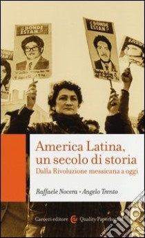 America Latina, un secolo di storia. Dalla rivoluzione messicana a oggi libro di Nocera Raffaele; Trento Angelo