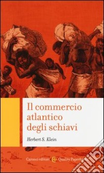 Il commercio atlantico degli schiavi libro di Klein Herbert S.