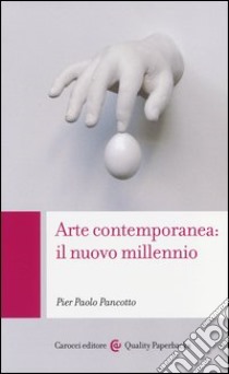 Arte contemporanea: il nuovo millennio libro di Pancotto Pier Paolo