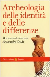 Archeologia delle identità e delle differenze libro di Cuozzo Mariassunta; Guidi Alessandro