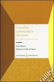 L'analisi automatica dei testi. Fare ricerca con il text mining libro di Bolasco Sergio