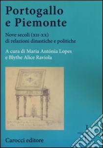 Portogallo e Piemonte. Nove secoli (XII-XX) di relazioni dinastiche e politiche libro di Lopes M. A. (cur.); Raviola B. A. (cur.)