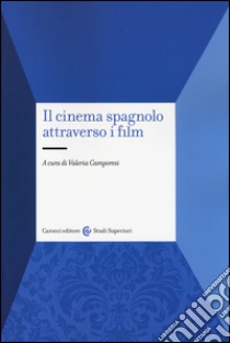 Il cinema spagnolo attraverso i film libro di Camporesi V. (cur.)