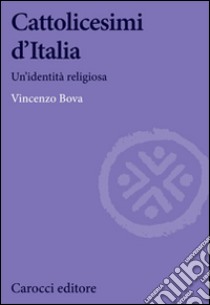 Cattolicesimi d'Italia libro di Bova Vincenzo