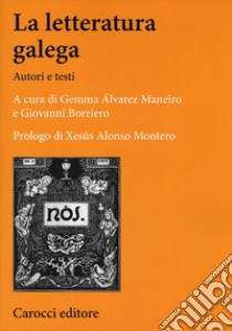 La letteratura galega. Autori e testi libro di Borriero G. (cur.); Álvarez Maneiro G. (cur.)