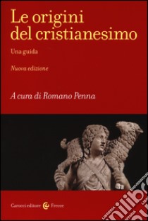 Le origini del cristianesimo. Una guida libro di Penna R. (cur.)