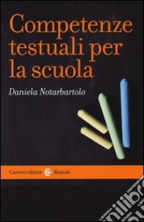 Competenze testuali per la scuola libro di Notarbartolo Daniela