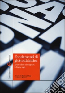 Fondamenti di glottodidattica. Apprendere e insegnare le lingue oggi libro di Chini M. (cur.); Bosisio C. (cur.)