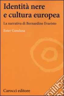 Identità nere e cultura europea. La narrativa di Bernardine Evaristo libro di Gendusa Ester