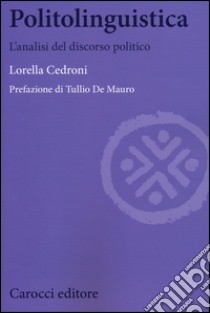 Politolinguistica. L'analisi del discorso politico libro di Cedroni Lorella