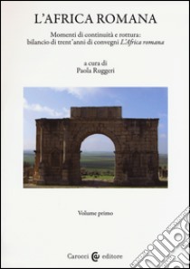 L'Africa romana. Vol. 20: Momenti di continuità e rottura: bilancio di 30 anni di convegni 