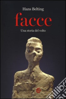 Facce. Una storia del volto libro di Belting Hans