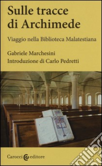 Sulle tracce di Archimede. Viaggio nella Biblioteca malatestiana. Ediz. critica. Con DVD libro di Marchesini Gabriele