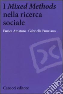 I «Mixed Methods» nella ricerca sociale libro di Amaturo Enrica; Punziano Gabriella