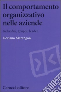 Il comportamento organizzativo nelle aziende. Individui, gruppi, leader libro di Marangon Doriano