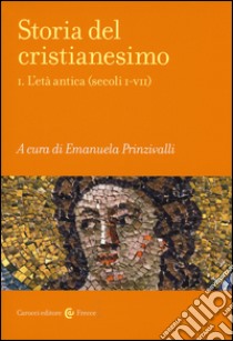 Storia del cristianesimo. Vol. 1: L' età antica (secoli I-VII) libro di Prinzivalli E. (cur.)