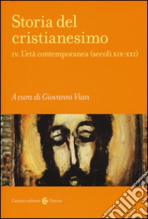 Storia del cristianesimo. Vol. 4: L' età contemporanea (secoli XIX-XXI) libro di Vian G. M. (cur.)