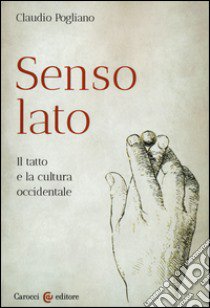 Senso lato. Il tatto e la cultura occidentale libro di Pogliano Claudio