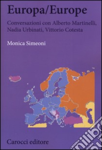 Europa/Europe. Conversazioni con Alberto Martinelli, Nadia Urbinati, Vittorio Cotesta libro di Simeoni Monica