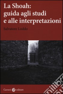 La Shoah: guida agli studi e alle interpretazioni libro di Loddo Salvatore