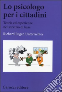 Lo psicologo per i cittadini. Teoria ed esperienze nel servizio di base libro di Unterrichter Richard Eugen